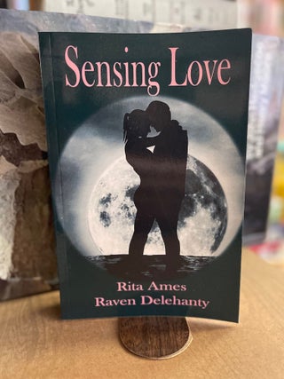 Item #82857 Sensing Love. Rita Ames, Raven Delehanty