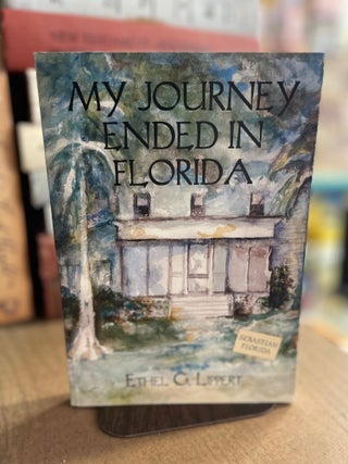 Item #82912 My Journey Ended in Florida. Ethel Lippert
