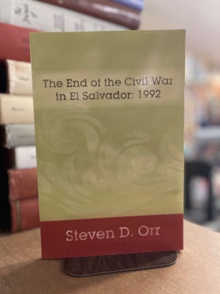 Item #82941 The End of the Civil War in El Salvador: 1992. Steven D. Orr