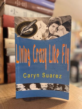 Item #82942 Living Crazy Like Fly. Caryn Suarez