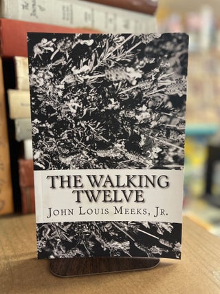Item #82943 The Walking Twelve. John Louis Meeks