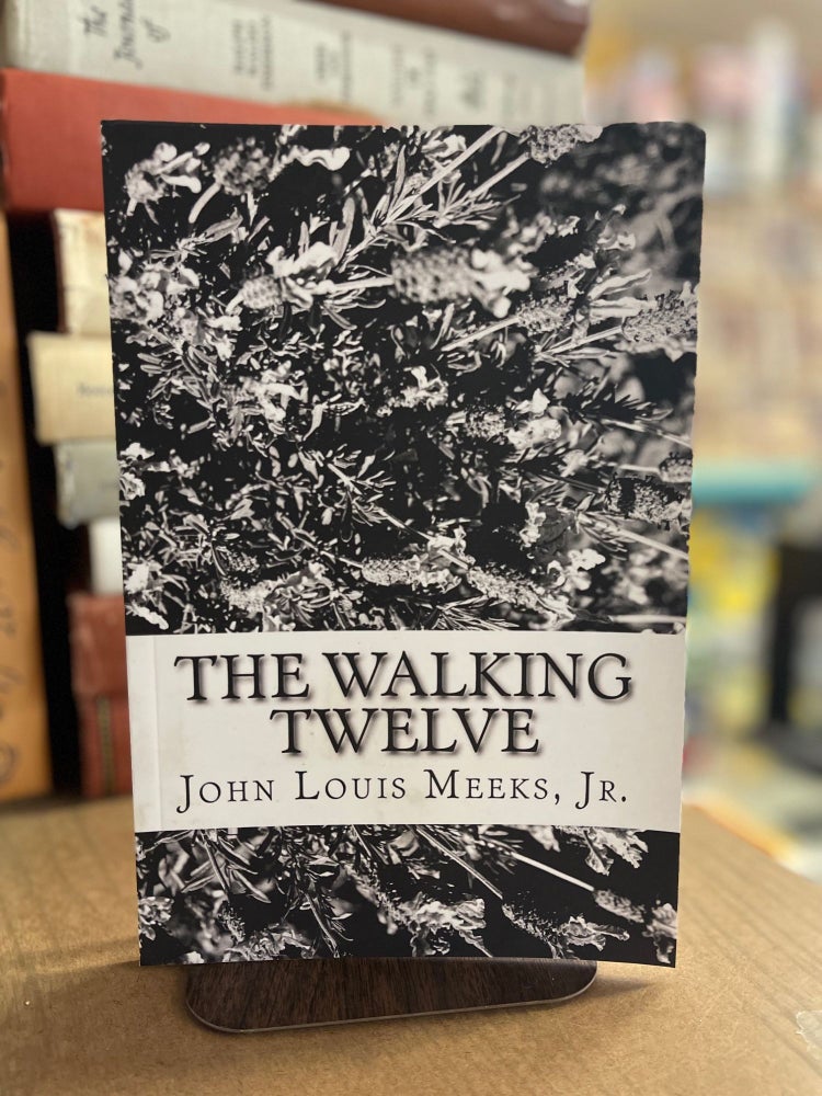 Item #82943 The Walking Twelve. John Louis Meeks.