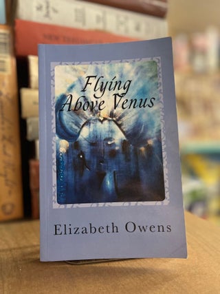 Item #82954 Flying Above Venus. Elizabeth Owens
