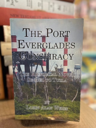 Item #82966 The Port Everglades Conspiracy. Lorin Alan Weiss
