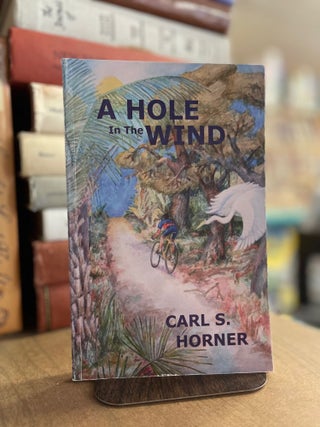 Item #82992 A Hole in the Wind. Carl S. Horner