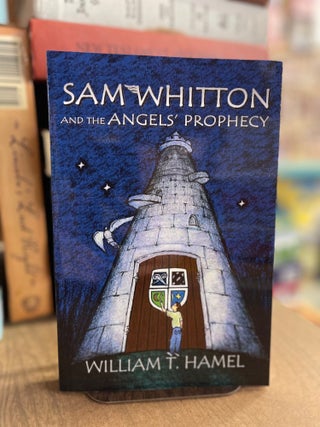 Item #83005 Sam Whitton and the Angels' Prophecy. William T. Hamel