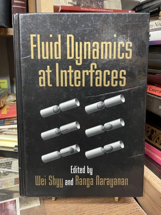 Item #83034 Fluid Dynamics at Interfaces. Wei Shyy, Ranga Narayanan, edited