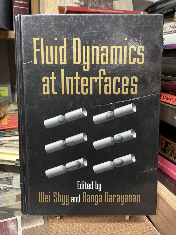 Item #83034 Fluid Dynamics at Interfaces. Wei Shyy, Ranga Narayanan, edited.