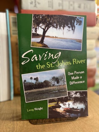 Item #83056 Saving the St. Johns River. Leroy Wright