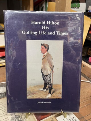 Item #83082 Harold Hilton- His Golfing Life and Times. John L. B. Garcia