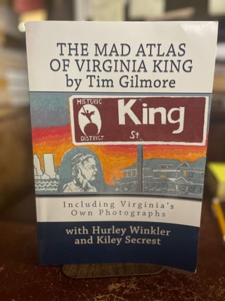 Item #83090 The Mad Atlas of Virginia King. Tim Gilmore