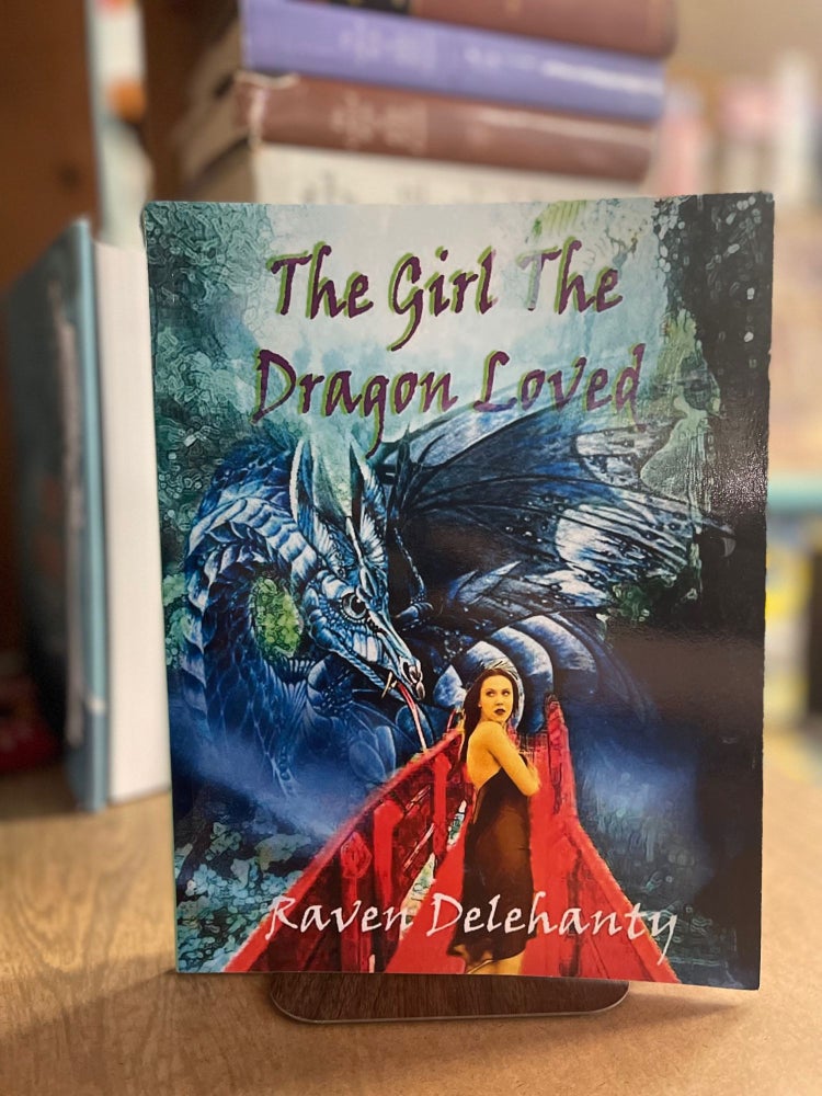 Item #83116 The Girl the Dragon Loved. Raven Delehanty.