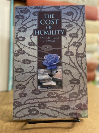 Item #83212 The Cost of Humility. Sarah Rose Stewart