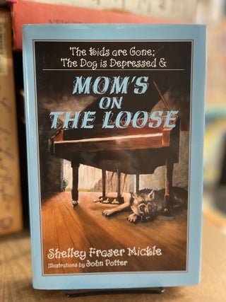 Item #83223 Mom's on the Loose. Shelley Fraser Mickle