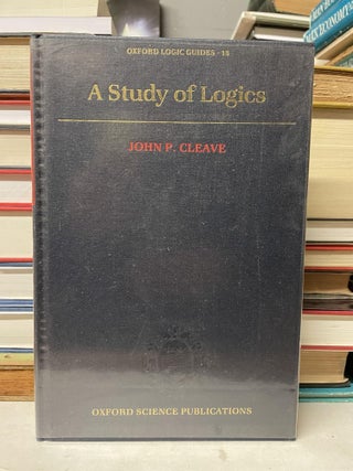 Item #83238 A Study of Logics (Oxford Logics Guides, 18). John P. Cleave