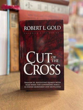 Item #83241 Cut of the Cross. Robert L. Gold