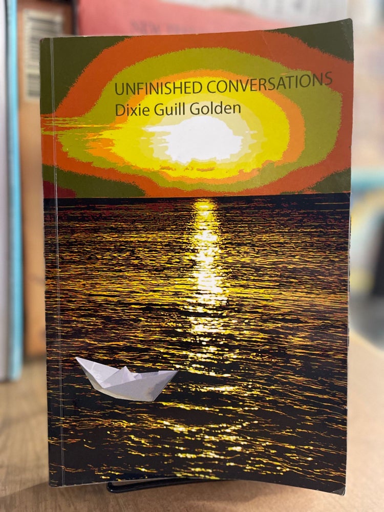 Item #83257 Unfinished Conversations. Dixie Guill Golden.