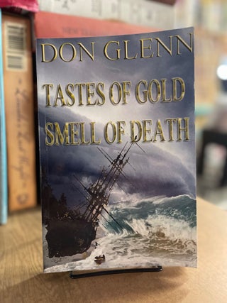 Item #83260 Tastes of Gold Smell of Death. Don Glenn