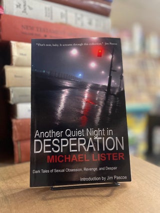 Item #83289 Another Quiet Night in Desperation. Michael Lister