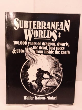 Item #83293 Subterranean Worlds: 100,000 Years of Dragons, Dwarfs, the Dead, Lost Races and Ufos...