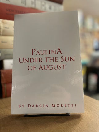 Item #83294 Paulina Under the Sun of August. Darcia Moretti