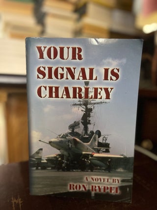 Item #83343 Your Signal is Charley. Ron Rypel