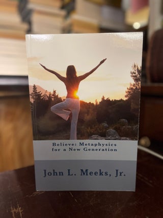 Item #83344 Believe: Metaphysics for a New Generation. John L. Meeks