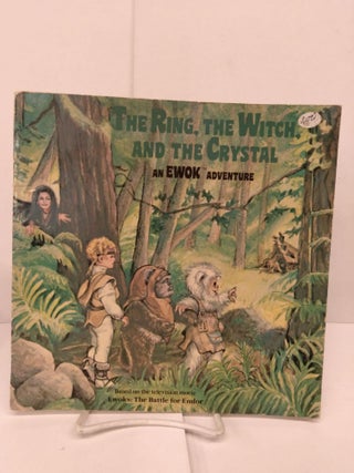 Item #83371 The Ring, the Witch, and the Crystal: An Ewok Adventure. Cathy East Dubowski