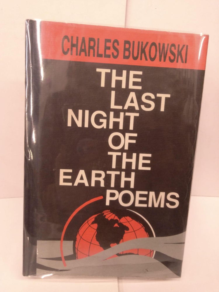 Item #83390 The Last Night of the Earth Poems. Charles Bukowski.