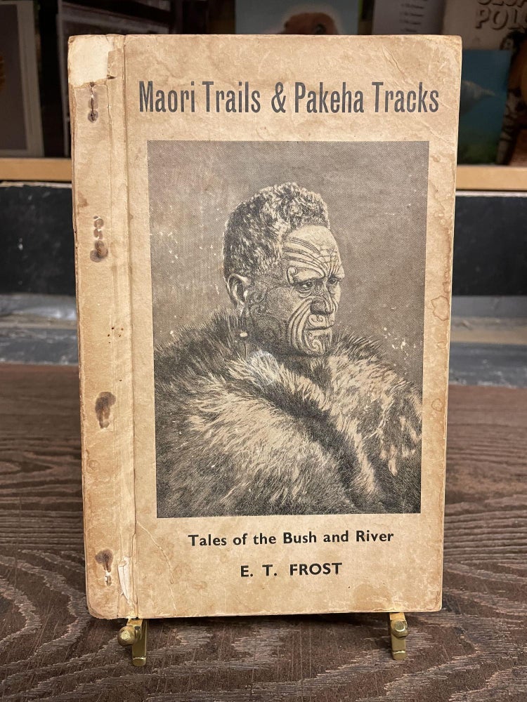 Item #83417 Maori Trails & Pakeha Tacks: Tales of the Bush and River. E. T. Frost.