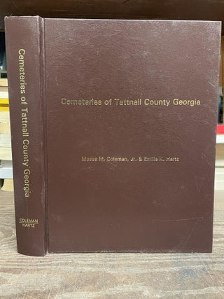 Item #83462 Cemeteries of Tattnall County Georgia. Moses M. Coleman, Emilie K. Hartz