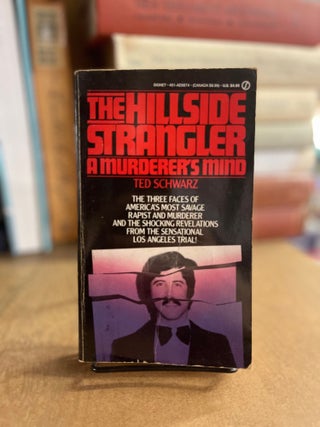 Item #83500 The Hillside Strangler: A Murderer's Mind. Ted Schwarz