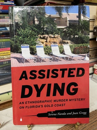 Item #83506 Assisted Dying: An Ethnographic Murder Mystery on Florida's Gold Coast. Serena Nanda,...