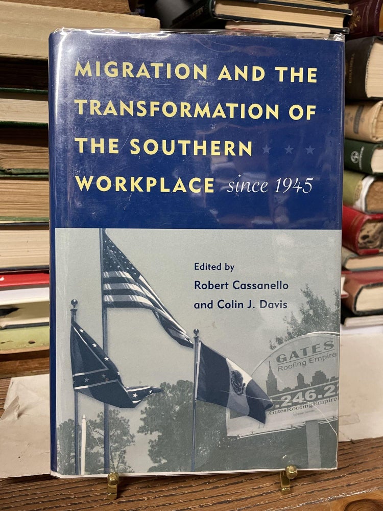 Item #83527 Migration and the Transformation of the Southern Workplace since 1945 (Working in the Americas). Robert Cassanello, Colin J. Davis, edited.