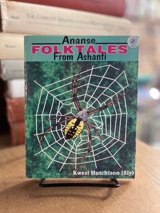 Item #83599 Ananse: Folktales From Ashanti. Kwesi Hutchinson, Sly