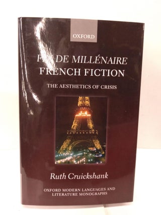 Item #83608 Fin de millénaire French Fiction: The Aesthetics of Crisis. Ruth Cruickshank