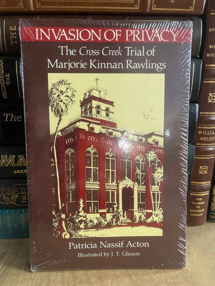 Item #83814 Invasion of Privacy: The Cross Creek Trial of Marjorie Kinnan Rawlings. Patricia Nassif Acton.