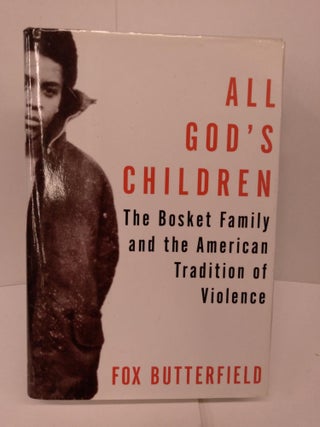 Item #83820 All God's Children: The Bosket Family and the American Tradition of Violence. Fox...