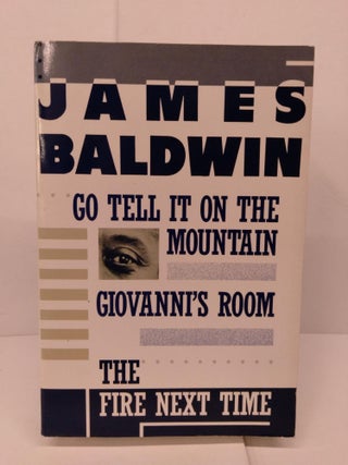 Item #83835 Go Tell it on the Mountain / Giovanni's Room / The Fire Next Time. James Baldwin