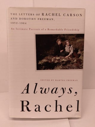 Item #83836 Always, Rachel: The Letters of Rachel Carson and Dorothy Freeman, 1952-1964. Rachel...