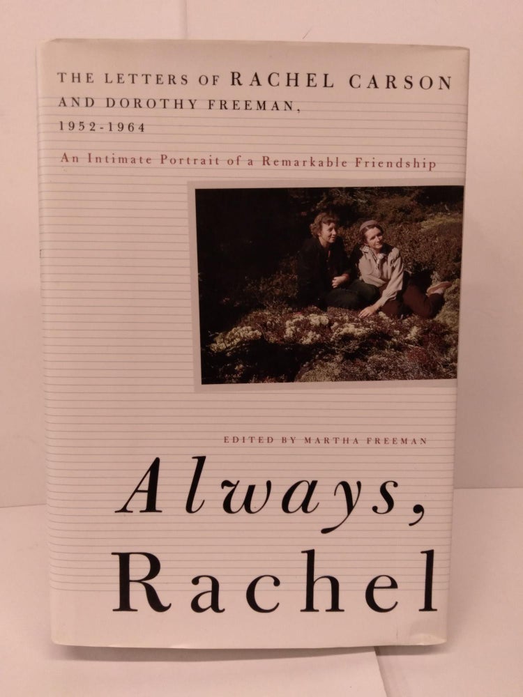 Item #83836 Always, Rachel: The Letters of Rachel Carson and Dorothy Freeman, 1952-1964. Rachel Carson.