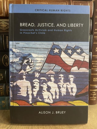 Item #83897 Bread, Justice, and Liberty: Grassroots Activism and Human Rights in Pinochet's Chile...