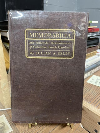 Item #83934 Memorabilia and Anecdotal Reminiscences of Columbia, South Carolina. Juliam Selby
