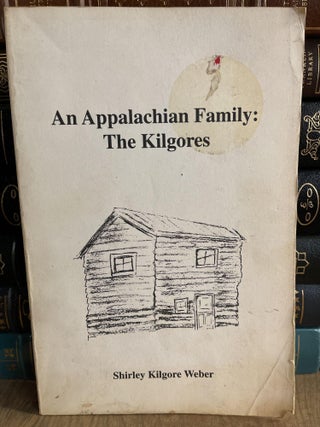 Item #83986 An Appalachian family: The Kilgores: First Generation after the Civil War. Shirley...