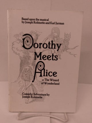 Item #84006 Dorothy Meets Alice, Or, The Wizard Of Wonderland: A One-act Play. Joseph Robinette