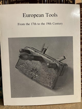 Item #84018 European Tools From the 17th to the 19th Century: Woodworking, Metalworking, and...