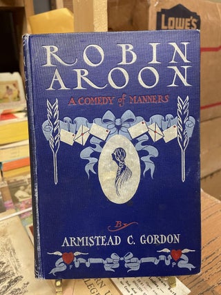 Item #84042 Robin Aroon: A Comedy of Manners. Armistead C. Gordon