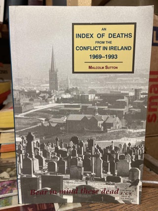 Item #84071 An Index Of Deaths From The Conflict In Ireland, 1969-1993. Malcolm Sutton