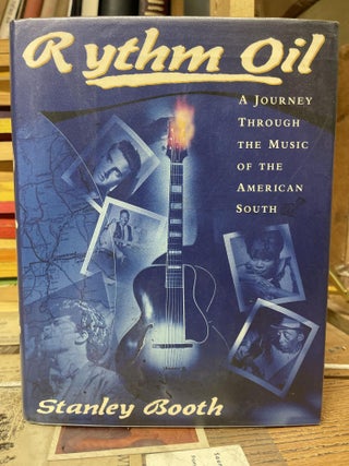 Item #84072 Rythm Oil: A Journey Through the Music of the American South. Stanley Booth