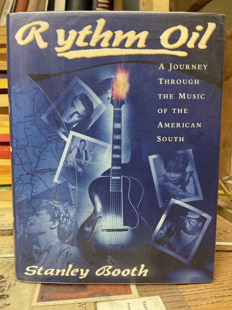 Item #84072 Rythm Oil: A Journey Through the Music of the American South. Stanley Booth.